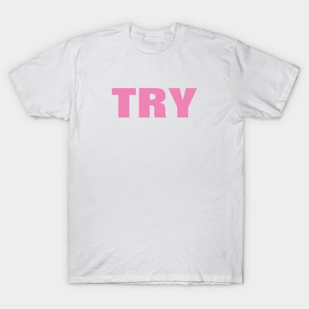 Try Word - Simple Pink Text T-Shirt by SpHu24